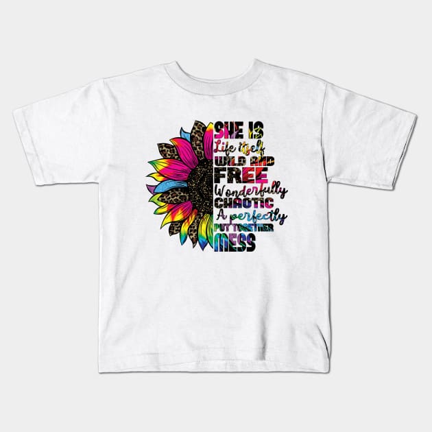 She is life itself wild and free wonderfully chaotic a perfectly put together mess Kids T-Shirt by Samphelinshop